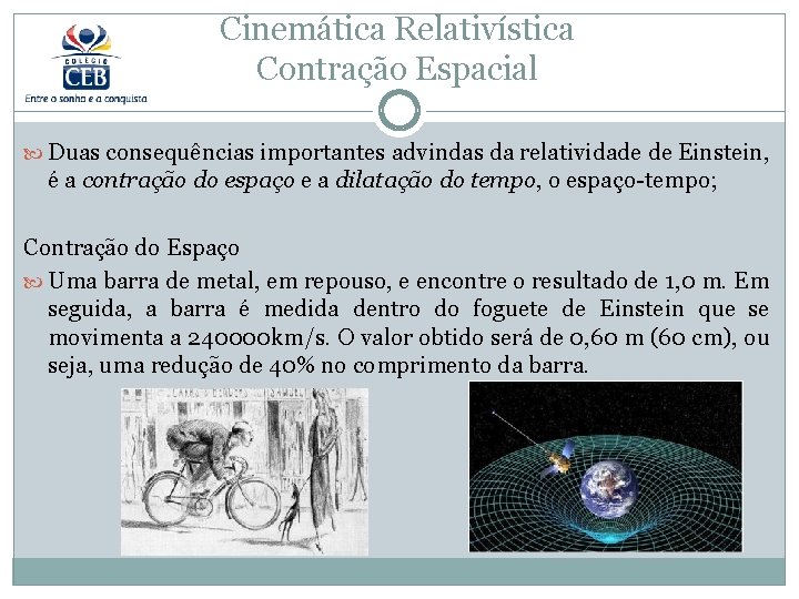 Cinemática Relativística Contração Espacial Duas consequências importantes advindas da relatividade de Einstein, é a