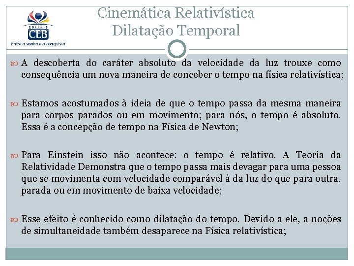 Cinemática Relativística Dilatação Temporal A descoberta do caráter absoluto da velocidade da luz trouxe