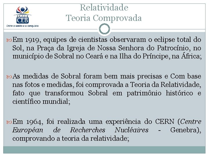 Relatividade Teoria Comprovada Em 1919, equipes de cientistas observaram o eclipse total do Sol,