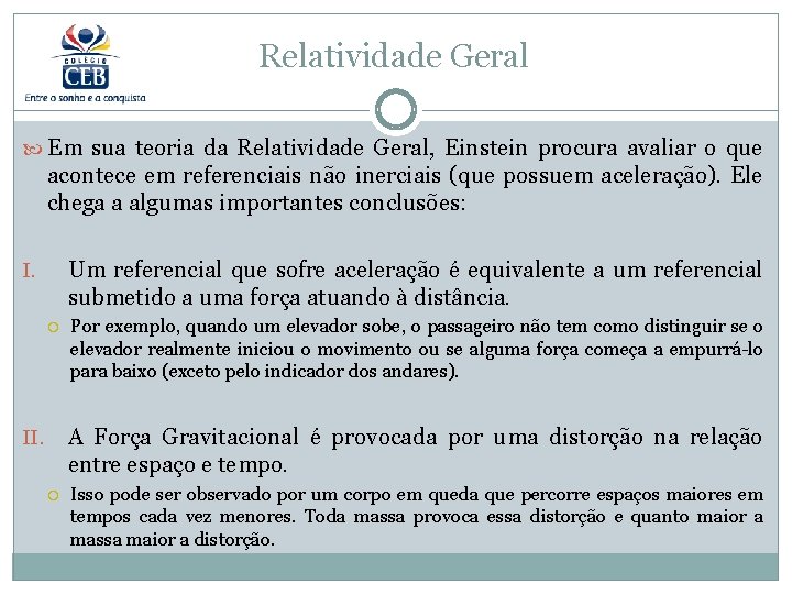 Relatividade Geral Em sua teoria da Relatividade Geral, Einstein procura avaliar o que acontece