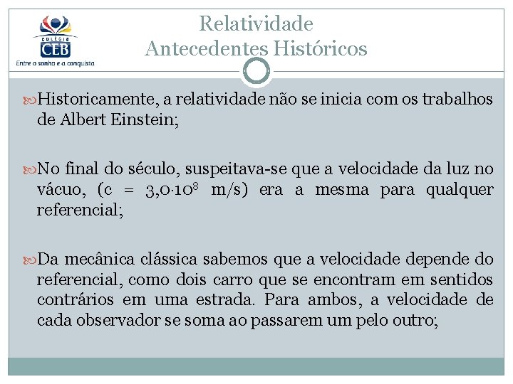 Relatividade Antecedentes Históricos Historicamente, a relatividade não se inicia com os trabalhos de Albert