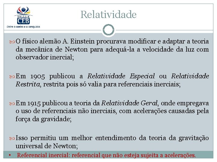 Relatividade O físico alemão A. Einstein procurava modificar e adaptar a teoria da mecânica