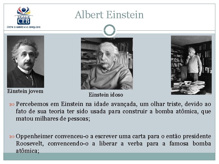 Albert Einstein jovem Einstein idoso Percebemos em Einstein na idade avançada, um olhar triste,