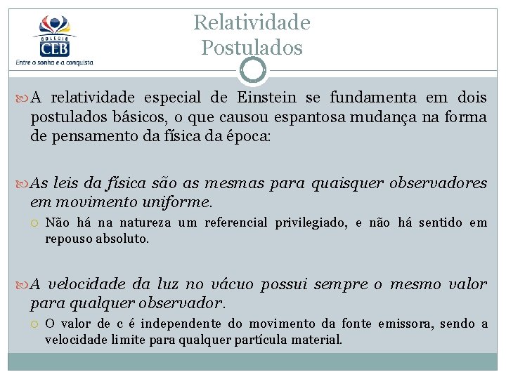 Relatividade Postulados A relatividade especial de Einstein se fundamenta em dois postulados básicos, o