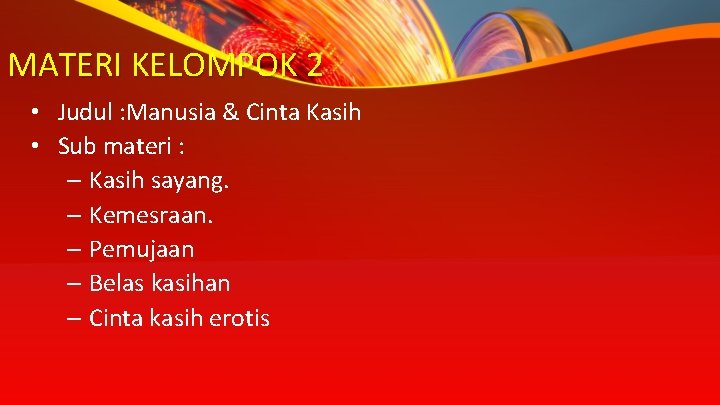 MATERI KELOMPOK 2 • Judul : Manusia & Cinta Kasih • Sub materi :