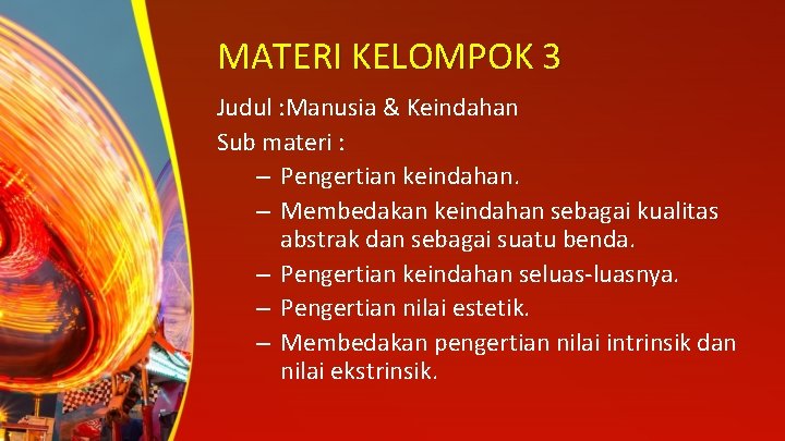 MATERI KELOMPOK 3 Judul : Manusia & Keindahan Sub materi : – Pengertian keindahan.