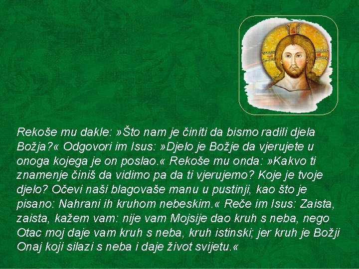 Rekoše mu dakle: » Što nam je činiti da bismo radili djela Božja? «