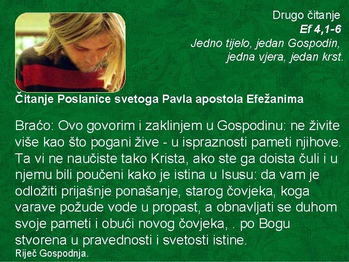 Drugo čitanje Ef 4, 1 -6 Jedno tijelo, jedan Gospodin, jedna vjera, jedan krst.