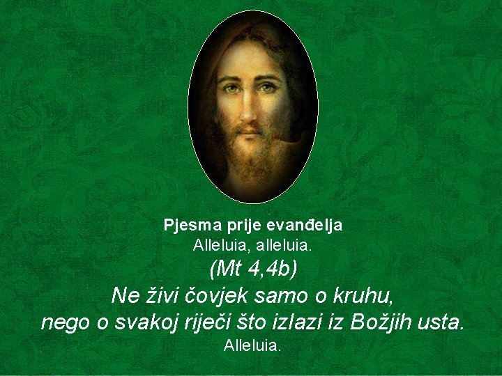 Pjesma prije evanđelja Alleluia, alleluia. (Mt 4, 4 b) Ne živi čovjek samo o