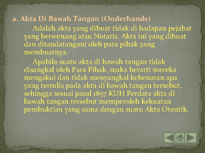 a. Akta Di Bawah Tangan (Onderhands) Adalah akta yang dibuat tidak di hadapan pejabat