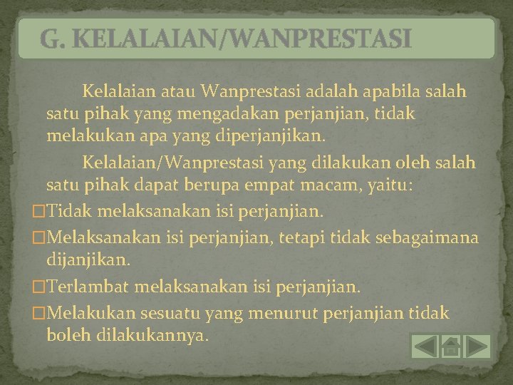 G. KELALAIAN/WANPRESTASI Kelalaian atau Wanprestasi adalah apabila salah satu pihak yang mengadakan perjanjian, tidak