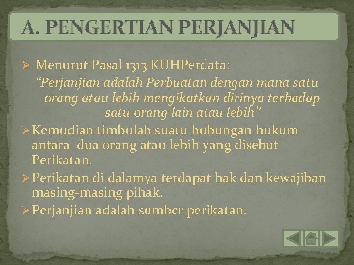 A. PENGERTIAN PERJANJIAN Ø Menurut Pasal 1313 KUHPerdata: “Perjanjian adalah Perbuatan dengan mana satu