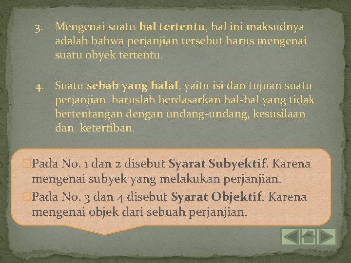 3. Mengenai suatu hal tertentu, hal ini maksudnya adalah bahwa perjanjian tersebut harus mengenai