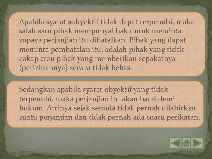�Apabila syarat subyektif tidak dapat terpenuhi, maka salah satu pihak mempunyai hak untuk meminta