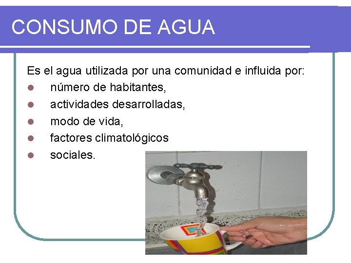 CONSUMO DE AGUA Es el agua utilizada por una comunidad e influida por: l