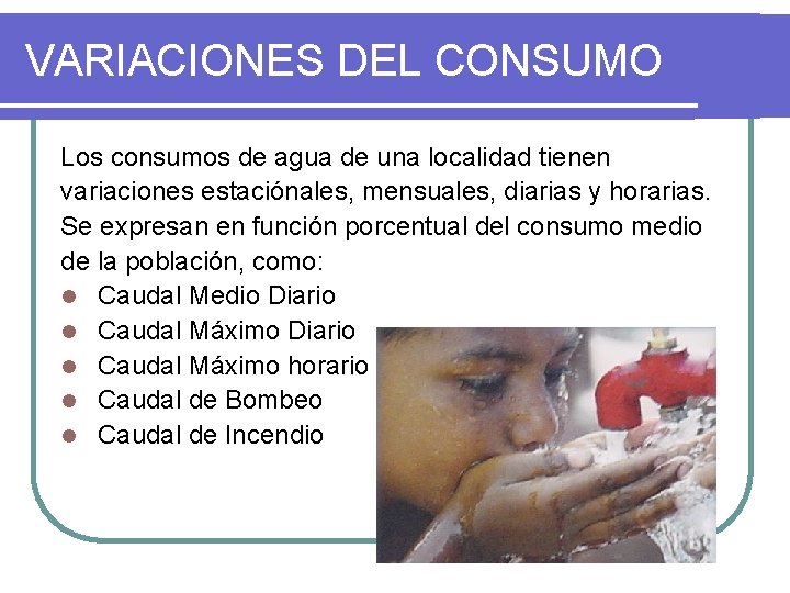 VARIACIONES DEL CONSUMO Los consumos de agua de una localidad tienen variaciones estaciónales, mensuales,