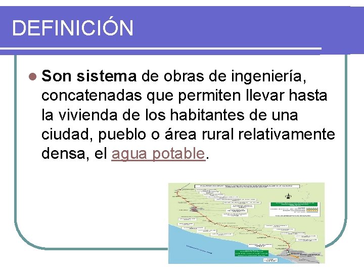 DEFINICIÓN l Son sistema de obras de ingeniería, concatenadas que permiten llevar hasta la