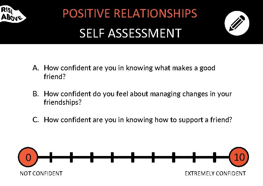 POSITIVE RELATIONSHIPS SELF ASSESSMENT A. How confident are you in knowing what makes a