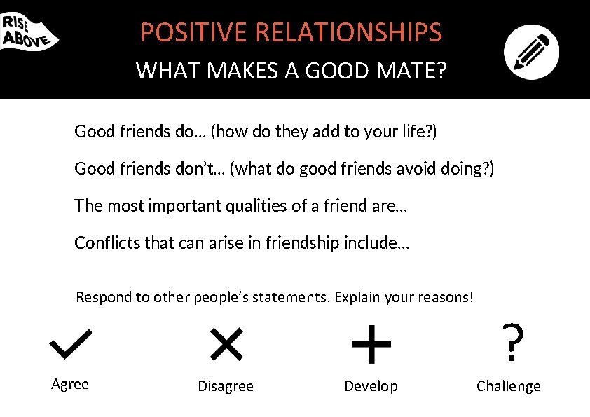 POSITIVE RELATIONSHIPS WHAT MAKES A GOOD MATE? Good friends do… (how do they add