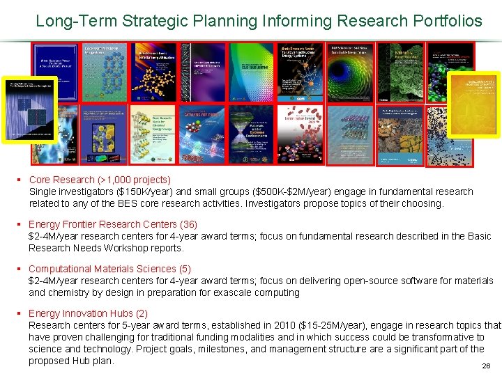 Long-Term Strategic Planning Informing Research Portfolios § Core Research (>1, 000 projects) Single investigators