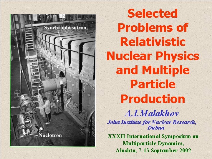 Selected Problems of Relativistic Nuclear Physics and Multiple Particle Production A. I. Malakhov Joint