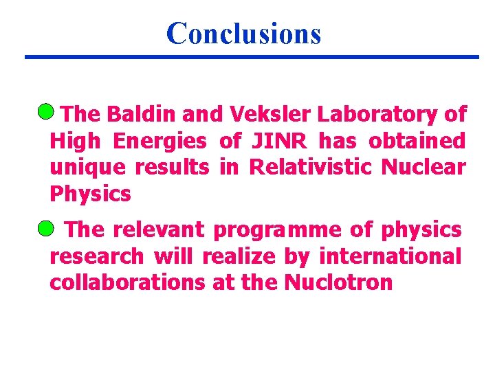 Conclusions The Baldin and Veksler Laboratory of High Energies of JINR has obtained unique