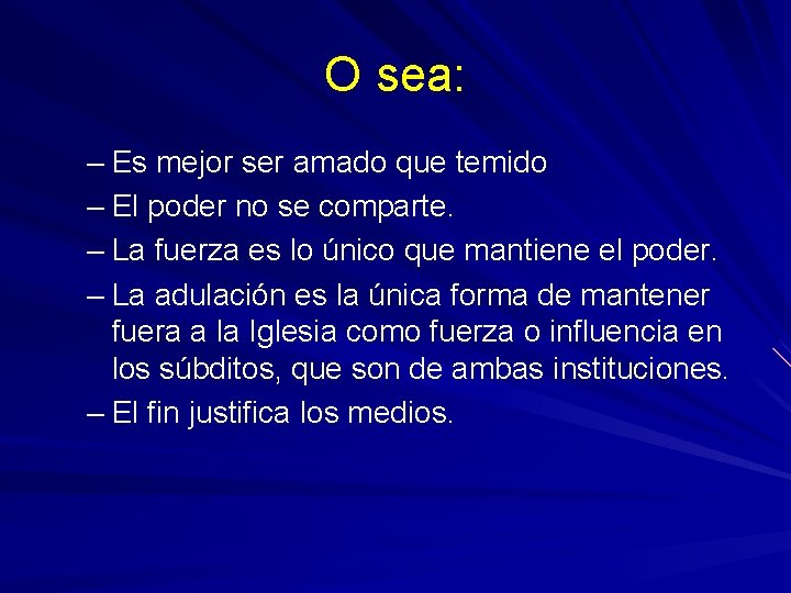 O sea: – Es mejor ser amado que temido – El poder no se