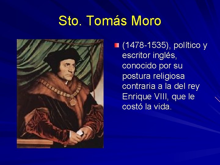 Sto. Tomás Moro (1478 -1535), político y escritor inglés, conocido por su postura religiosa