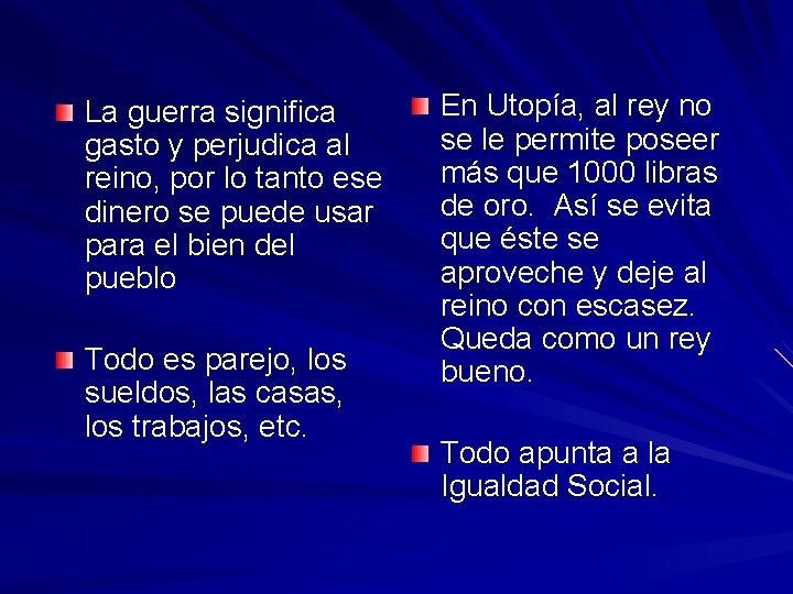 La guerra significa gasto y perjudica al reino, por lo tanto ese dinero se