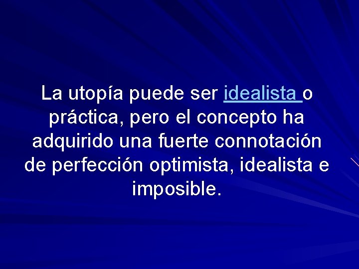 La utopía puede ser idealista o práctica, pero el concepto ha adquirido una fuerte