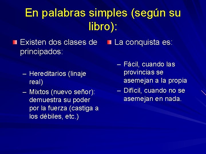 En palabras simples (según su libro): Existen dos clases de principados: – Hereditarios (linaje
