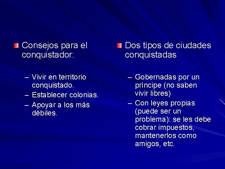 Consejos para el conquistador: – Vivir en territorio conquistado. – Establecer colonias. – Apoyar