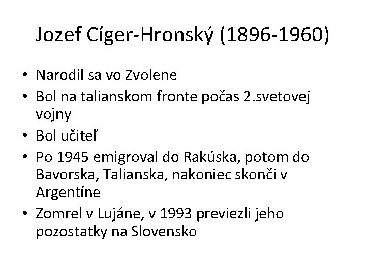 Jozef Cíger-Hronský (1896 -1960) • Narodil sa vo Zvolene • Bol na talianskom fronte