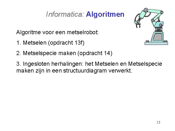 Informatica: Algoritmen Algoritme voor een metselrobot: 1. Metselen (opdracht 13 f) 2. Metselspecie maken