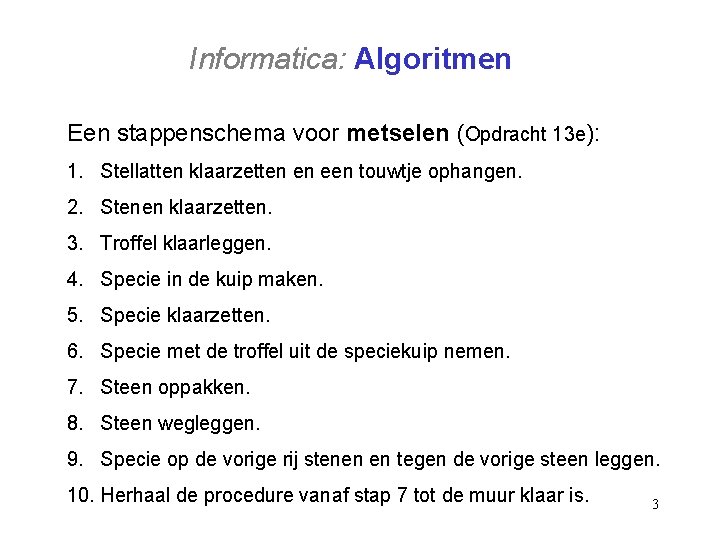 Informatica: Algoritmen Een stappenschema voor metselen (Opdracht 13 e): 1. Stellatten klaarzetten en een