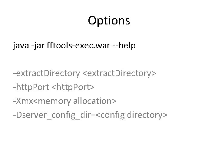 Options java -jar fftools-exec. war --help -extract. Directory <extract. Directory> -http. Port <http. Port>