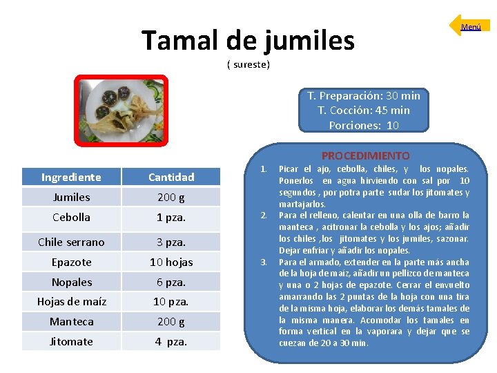 Tamal de jumiles Menú ( sureste) T. Preparación: 30 min T. Cocción: 45 min