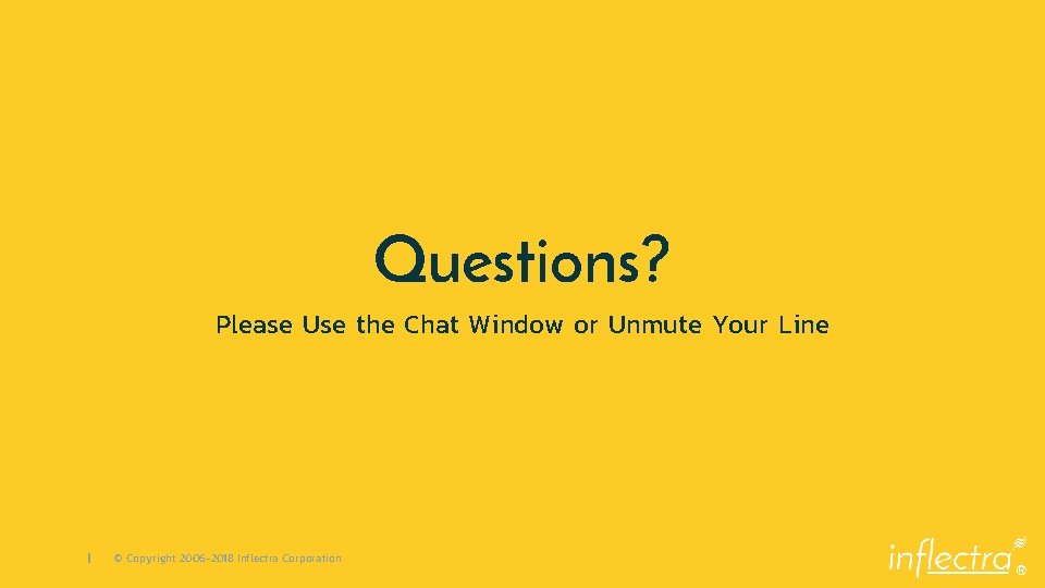 Questions? Please Use the Chat Window or Unmute Your Line | © Copyright 2006