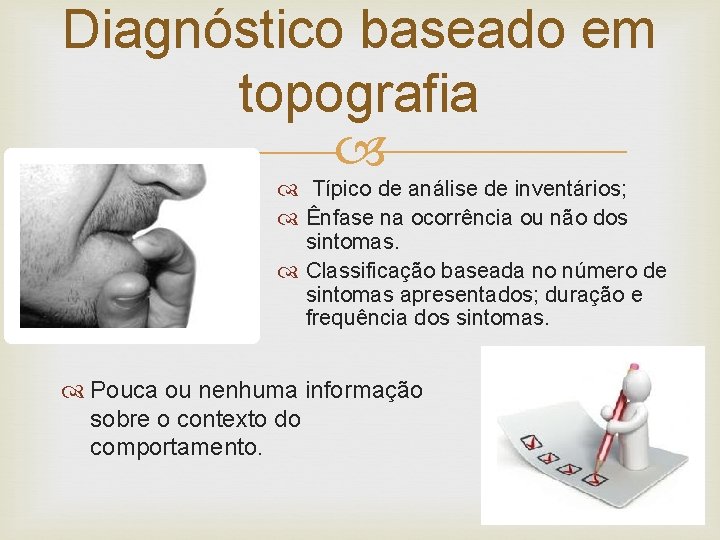 Diagnóstico baseado em topografia Típico de análise de inventários; Ênfase na ocorrência ou não Diagnóstico baseado em topografia Típico de análise de inventários; Ênfase na ocorrência ou não
