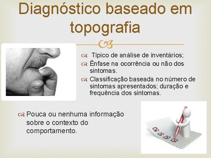 Diagnóstico baseado em topografia Típico de análise de inventários; Ênfase na ocorrência ou não