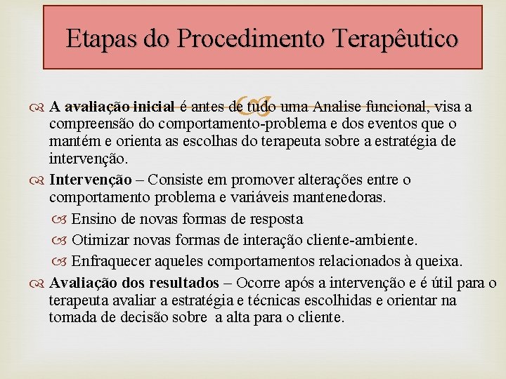 Etapas do Procedimento Terapêutico A avaliação inicial é antes de tudo uma Analise funcional, Etapas do Procedimento Terapêutico A avaliação inicial é antes de tudo uma Analise funcional,