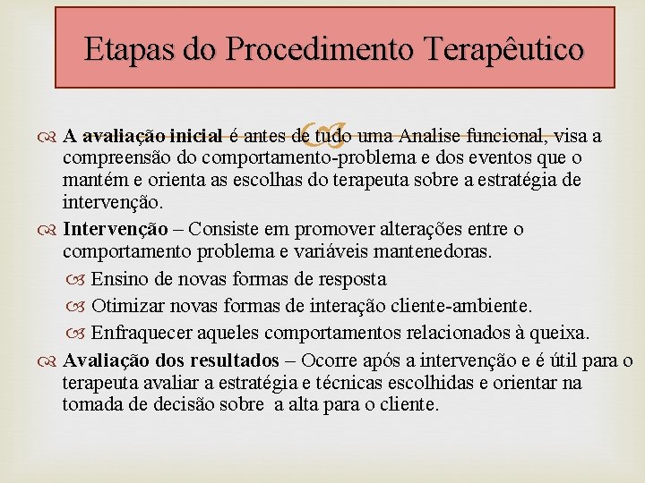 Etapas do Procedimento Terapêutico A avaliação inicial é antes de tudo uma Analise funcional,