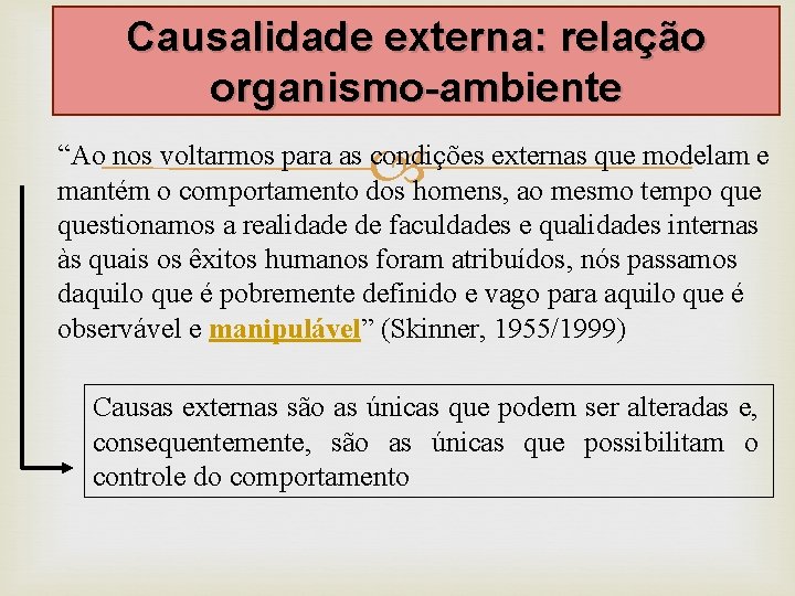 Causalidade externa: relação organismo-ambiente “Ao nos voltarmos para as condições externas que modelam e Causalidade externa: relação organismo-ambiente “Ao nos voltarmos para as condições externas que modelam e