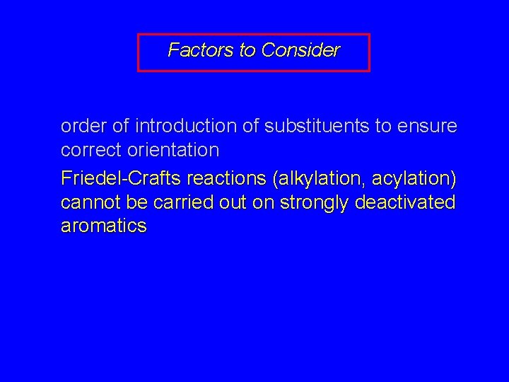 Factors to Consider order of introduction of substituents to ensure correct orientation Friedel-Crafts reactions