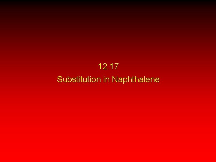 12. 17 Substitution in Naphthalene 