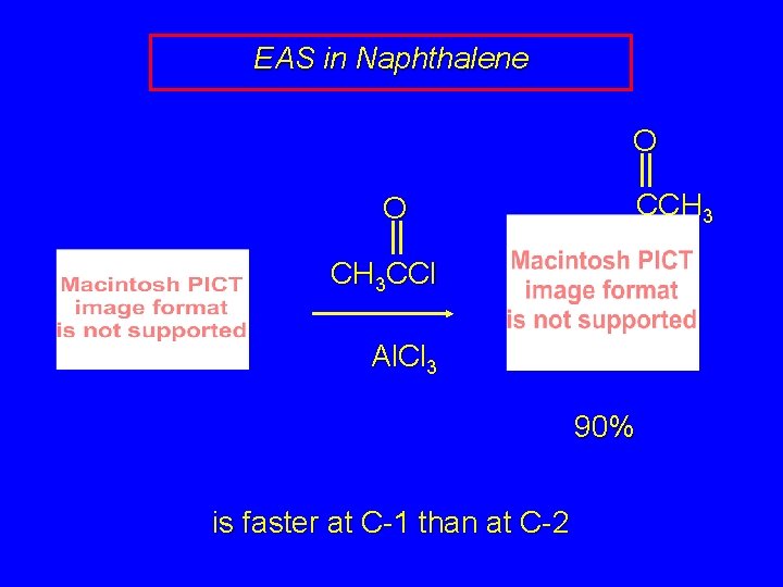 EAS in Naphthalene O O CCH 3 CCl Al. Cl 3 90% is faster