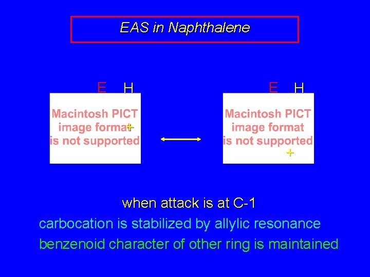 EAS in Naphthalene E H + + when attack is at C-1 carbocation is