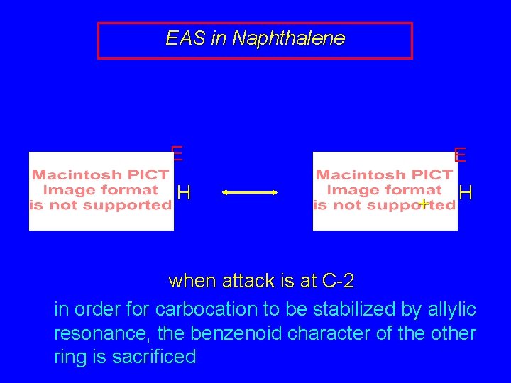EAS in Naphthalene + E H E + H when attack is at C-2