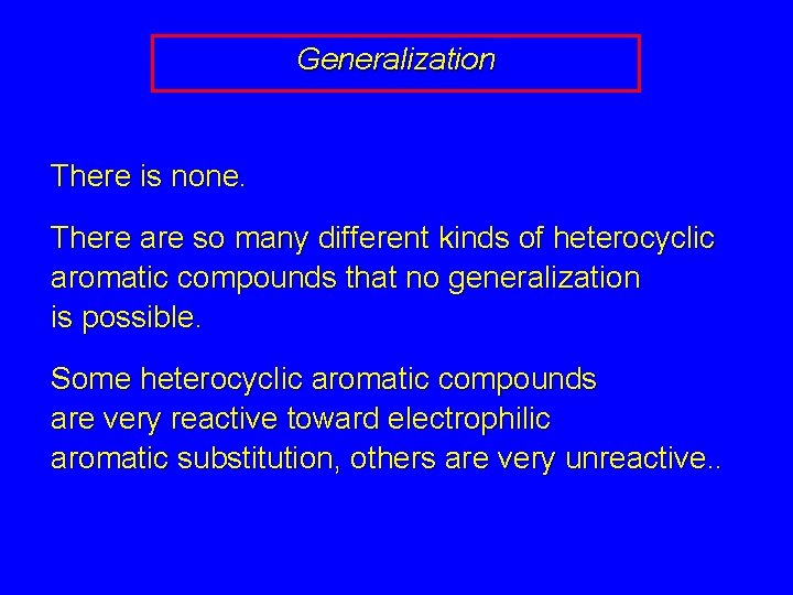 Generalization There is none. There are so many different kinds of heterocyclic aromatic compounds