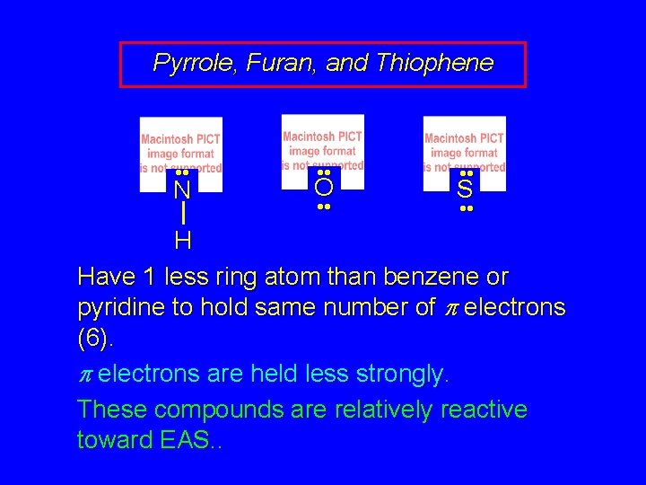 Pyrrole, Furan, and Thiophene • • N • • O • • S •